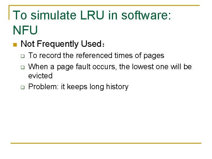 To simulate LRU in software: NFU n Not Frequently Used： q q q To