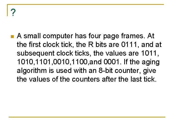? n A small computer has four page frames. At the first clock tick,
