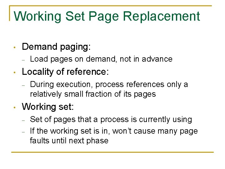 Working Set Page Replacement • Demand paging: – • Locality of reference: – •