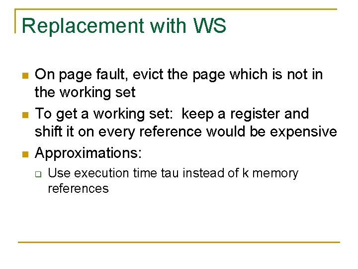 Replacement with WS n n n On page fault, evict the page which is