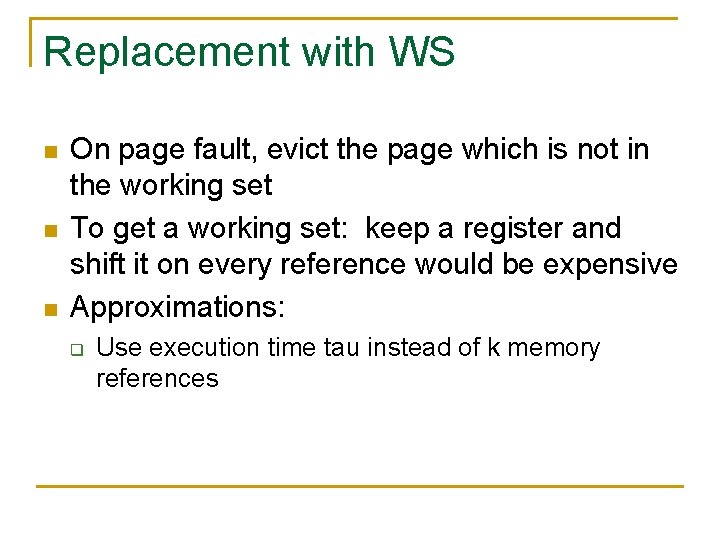 Replacement with WS n n n On page fault, evict the page which is Replacement with WS n n n On page fault, evict the page which is