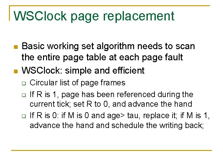 WSClock page replacement n n Basic working set algorithm needs to scan the entire WSClock page replacement n n Basic working set algorithm needs to scan the entire