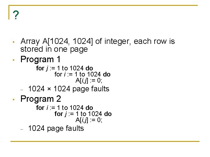 ? • Array A[1024, 1024] of integer, each row is stored in one page