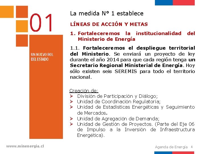 La medida N° 1 establece LÍNEAS DE ACCIÓN Y METAS 1. Fortaleceremos la institucionalidad