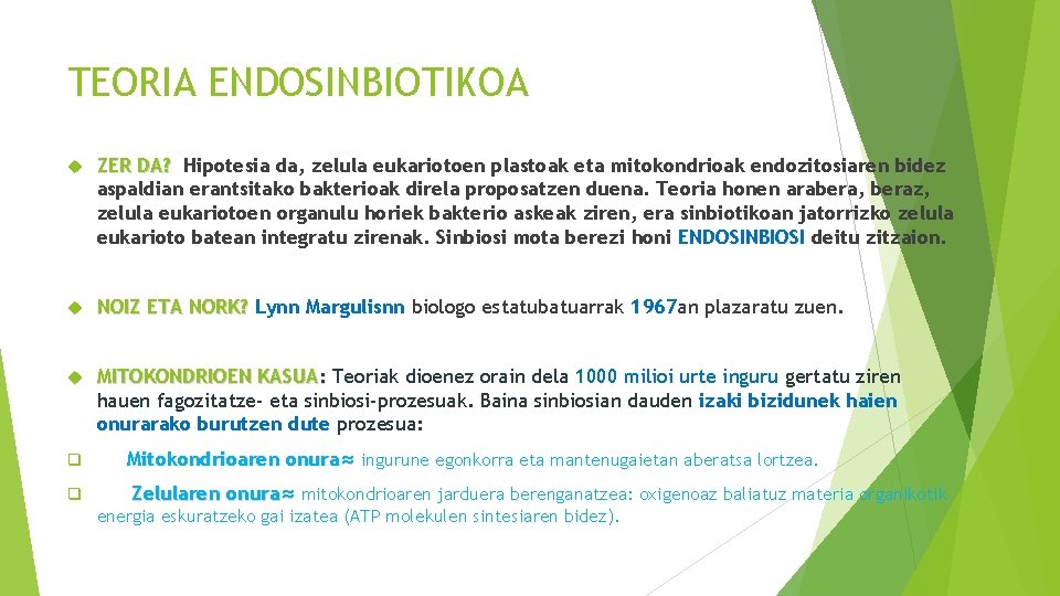 TEORIA ENDOSINBIOTIKOA ZER DA? Hipotesia da, zelula eukariotoen plastoak eta mitokondrioak endozitosiaren bidez aspaldian