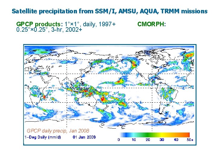 Satellite precipitation from SSM/I, AMSU, AQUA, TRMM missions GPCP products: 1°× 1°, daily, 1997+