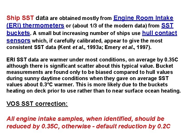 Ship SST data are obtained mostly from Engine Room Intake (ERI) thermometers or (about