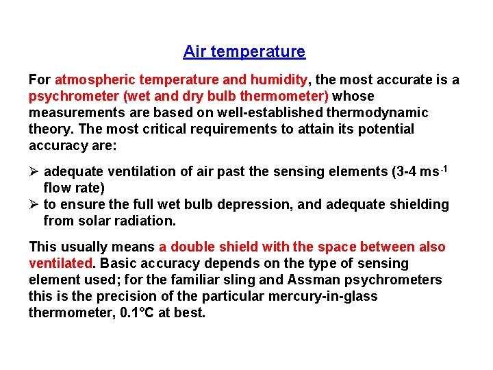 Air temperature For atmospheric temperature and humidity, the most accurate is a psychrometer (wet