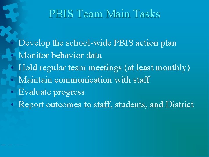 PBIS Team Main Tasks • • • Develop the school-wide PBIS action plan Monitor