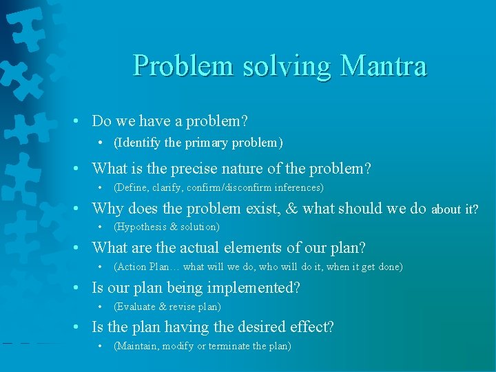 Problem solving Mantra • Do we have a problem? • (Identify the primary problem)