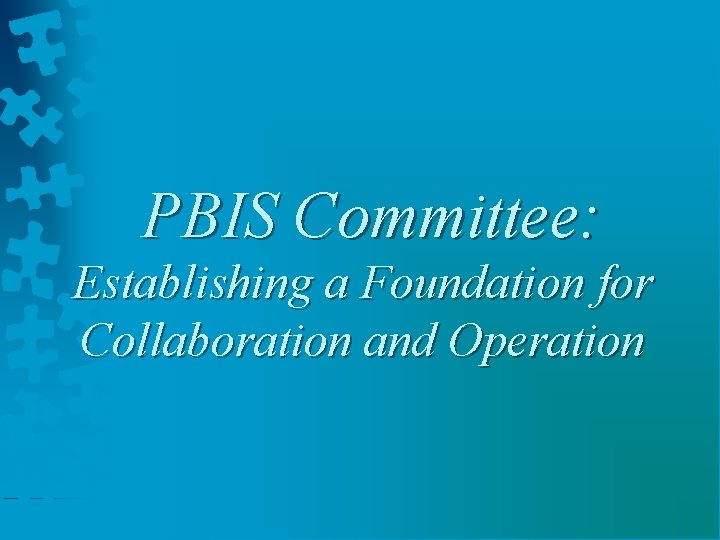 PBIS Committee: Establishing a Foundation for Collaboration and Operation 