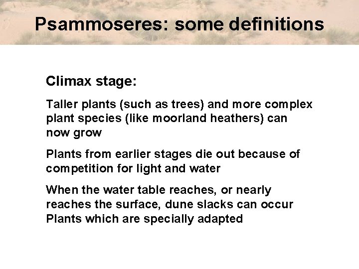 Psammoseres: some definitions Climax stage: Taller plants (such as trees) and more complex plant