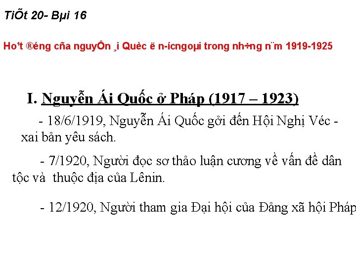 TiÕt 20 - Bµi 16 Ho¹t ®éng cña nguyÔn ¸i Quèc ë n ícngoµi