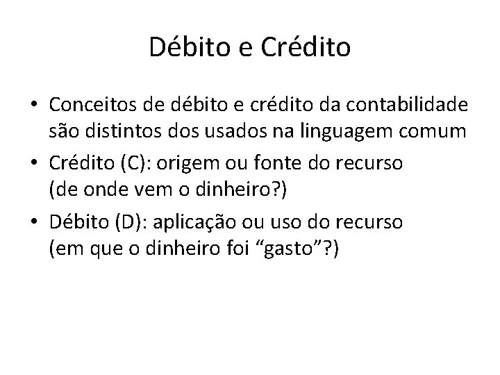 Débito e Crédito • Conceitos de débito e crédito da contabilidade são distintos dos