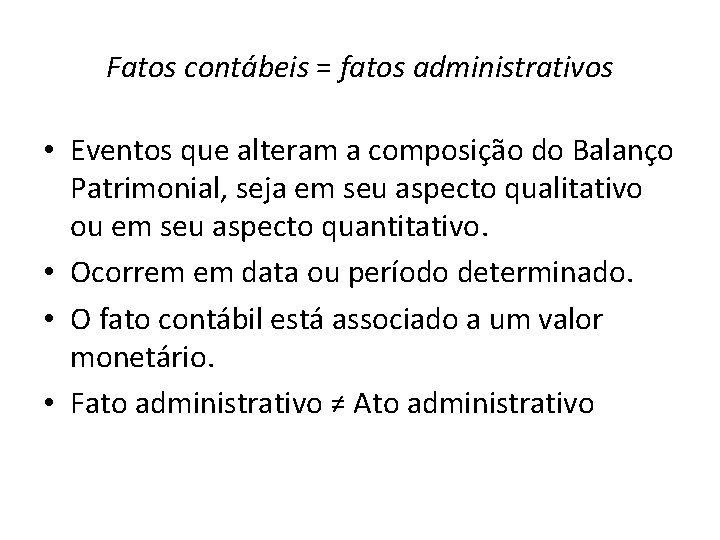 Fatos contábeis = fatos administrativos • Eventos que alteram a composição do Balanço Patrimonial,