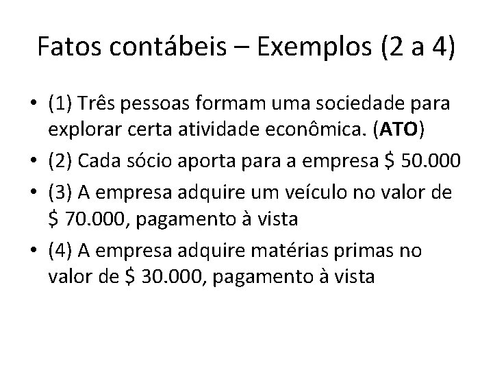 Fatos contábeis – Exemplos (2 a 4) • (1) Três pessoas formam uma sociedade