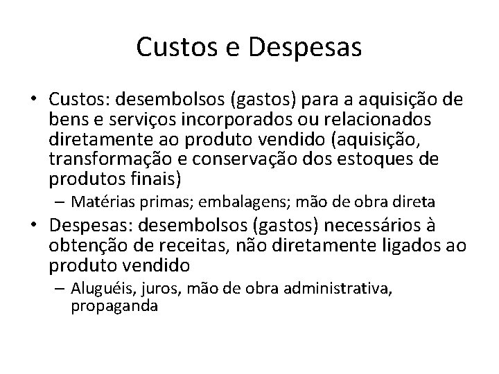Custos e Despesas • Custos: desembolsos (gastos) para a aquisição de bens e serviços