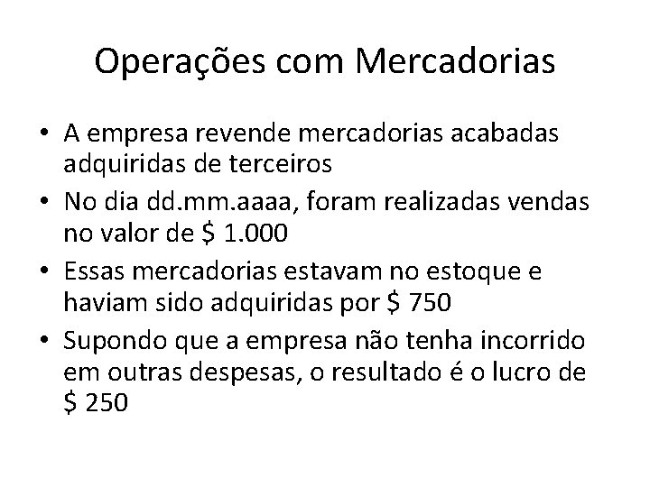 Operações com Mercadorias • A empresa revende mercadorias acabadas adquiridas de terceiros • No