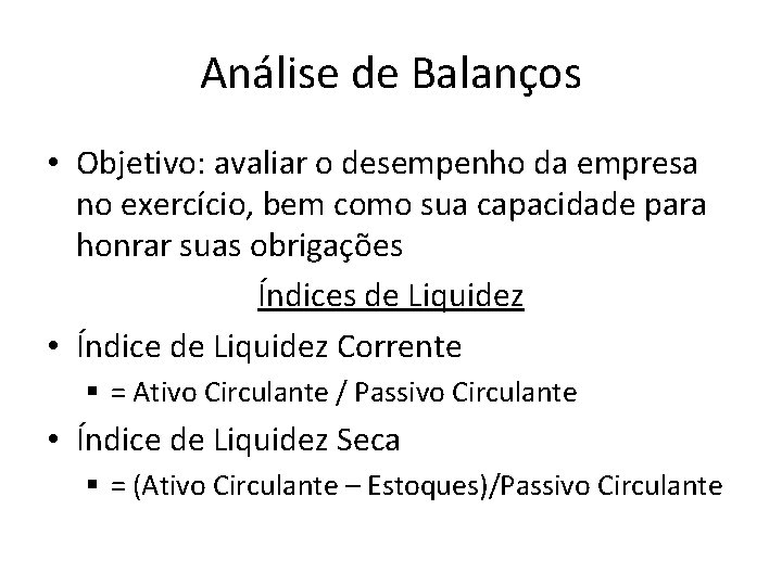 Análise de Balanços • Objetivo: avaliar o desempenho da empresa no exercício, bem como