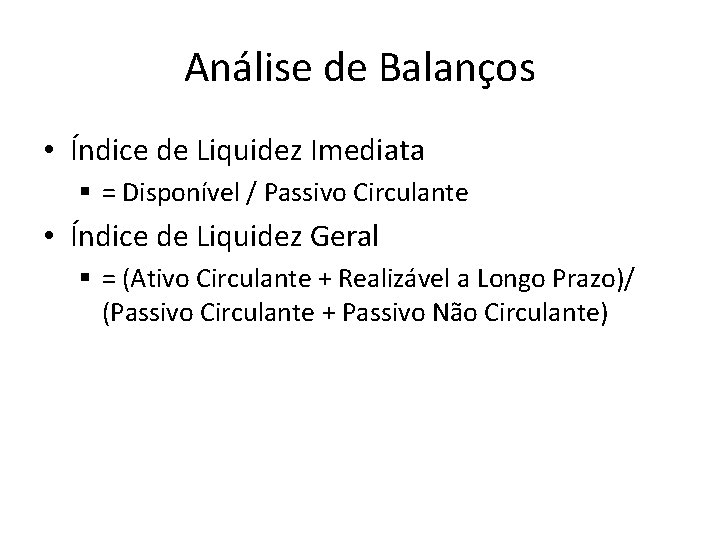 Análise de Balanços • Índice de Liquidez Imediata § = Disponível / Passivo Circulante