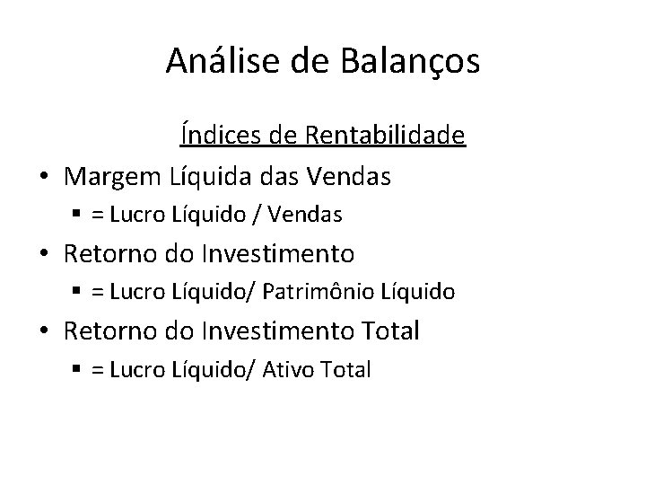 Análise de Balanços Índices de Rentabilidade • Margem Líquida das Vendas § = Lucro