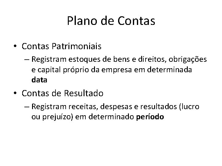 Plano de Contas • Contas Patrimoniais – Registram estoques de bens e direitos, obrigações