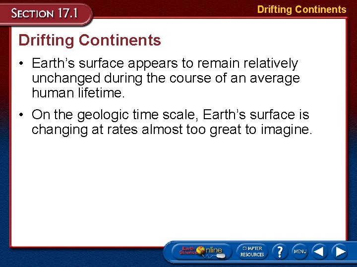 Drifting Continents • Earth’s surface appears to remain relatively unchanged during the course of
