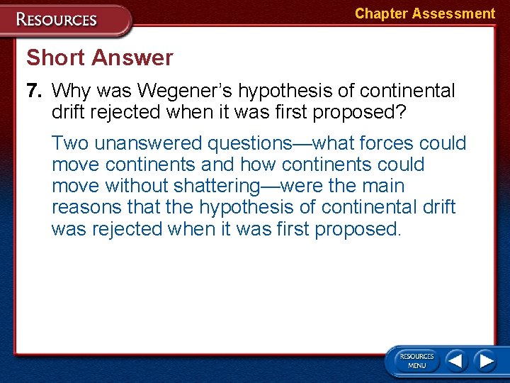 Chapter Assessment Short Answer 7. Why was Wegener’s hypothesis of continental drift rejected when