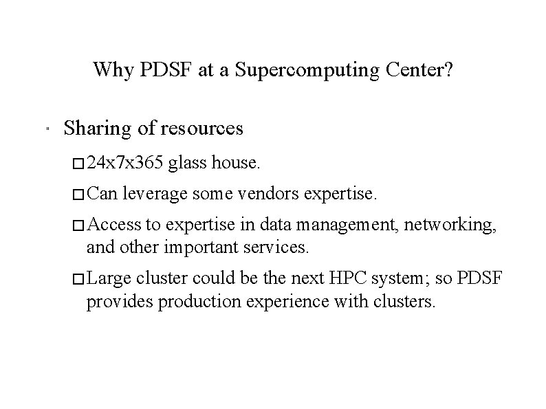 Why PDSF at a Supercomputing Center? " Sharing of resources � 24 x 7