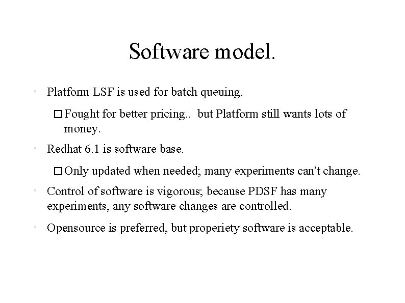 Software model. " Platform LSF is used for batch queuing. � Fought for better