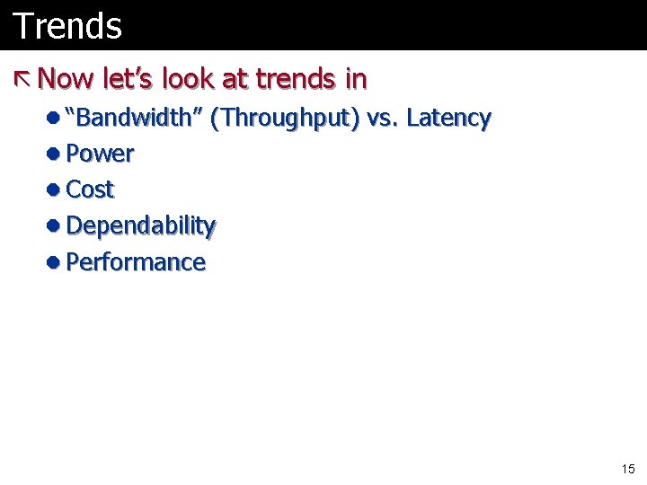 Trends ã Now let’s look at trends in l “Bandwidth” (Throughput) vs. Latency l