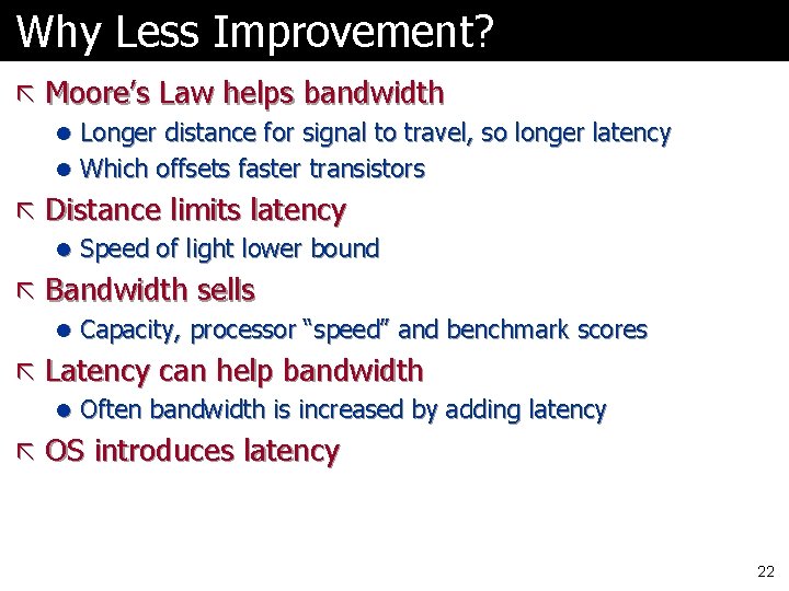Why Less Improvement? ã Moore’s Law helps bandwidth l Longer distance for signal to