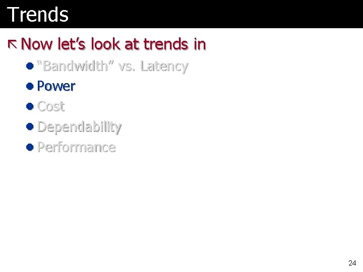 Trends ã Now let’s look at trends in l “Bandwidth” vs. Latency l Power