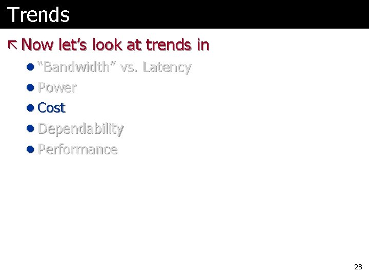 Trends ã Now let’s look at trends in l “Bandwidth” vs. Latency l Power