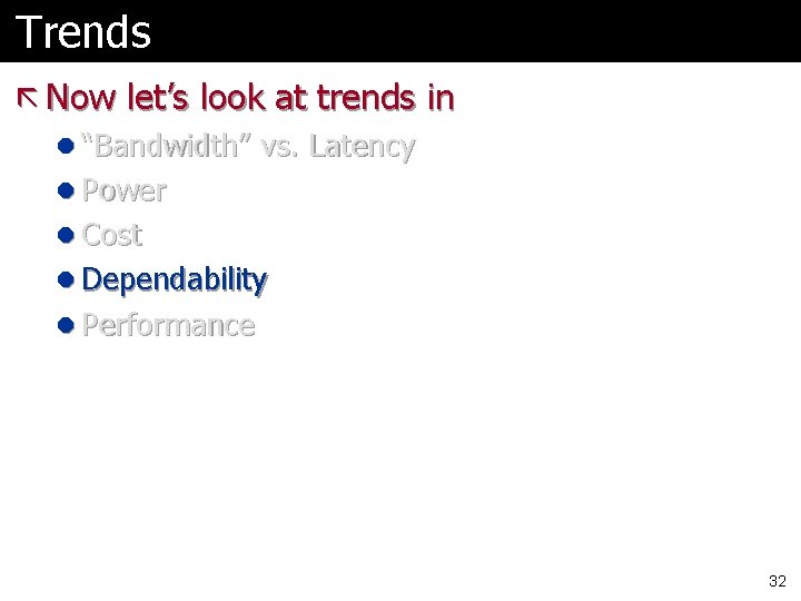 Trends ã Now let’s look at trends in l “Bandwidth” vs. Latency l Power