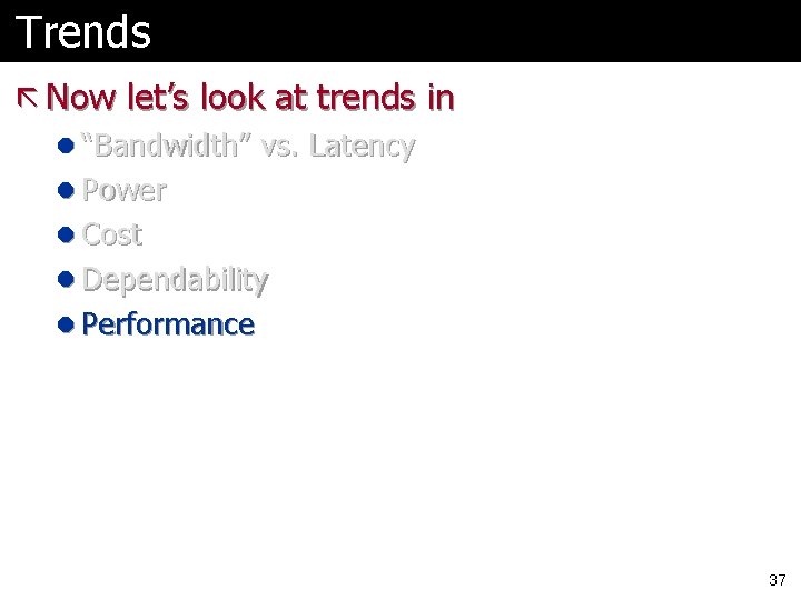 Trends ã Now let’s look at trends in l “Bandwidth” vs. Latency l Power
