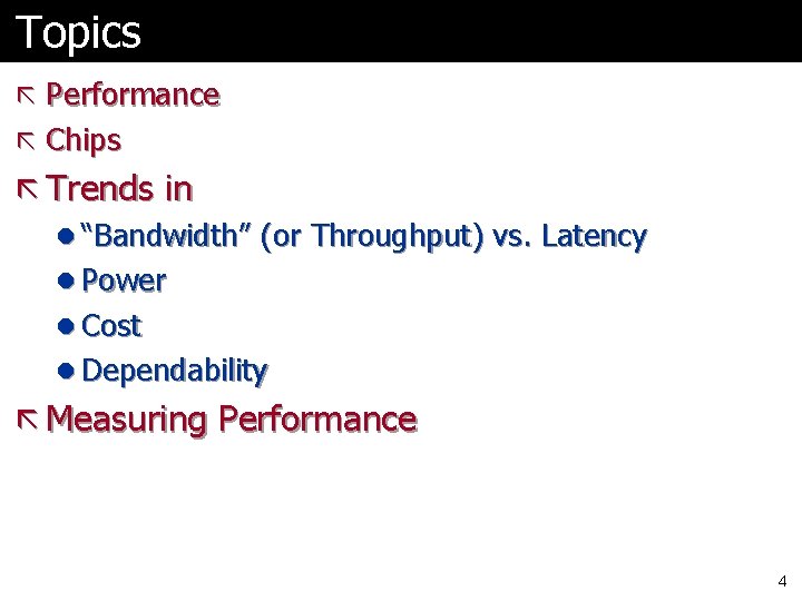 Topics ã Performance ã Chips ã Trends in l “Bandwidth” (or Throughput) vs. Latency