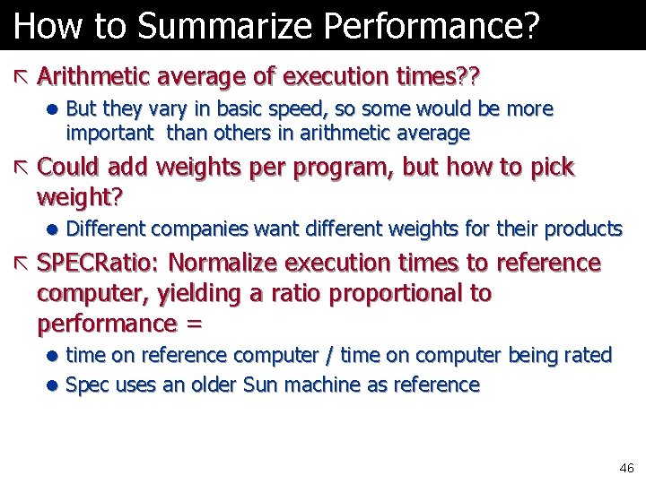 How to Summarize Performance? ã Arithmetic average of execution times? ? l But they