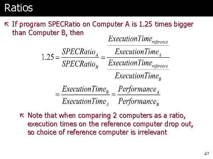 Ratios ã If program SPECRatio on Computer A is 1. 25 times bigger than