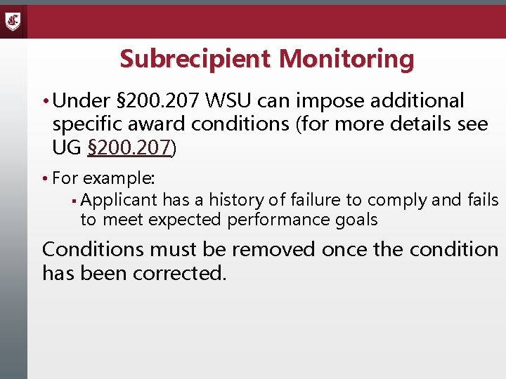 Subrecipient Monitoring • Under § 200. 207 WSU can impose additional specific award conditions