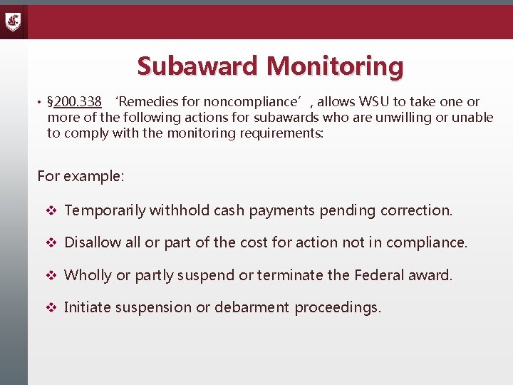 Subaward Monitoring • § 200. 338 ‘Remedies for noncompliance’, allows WSU to take one