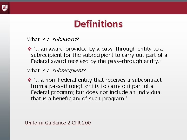 Definitions What is a subaward? v “…an award provided by a pass-through entity to