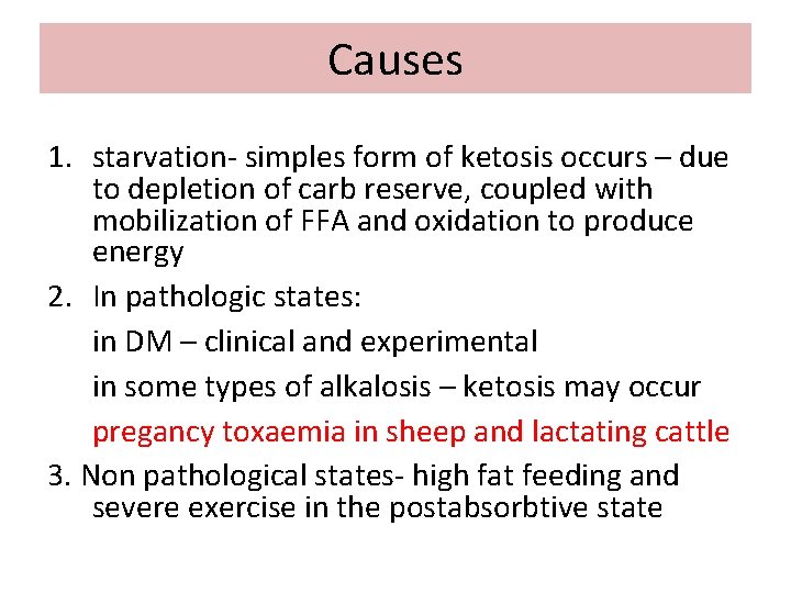 Causes 1. starvation- simples form of ketosis occurs – due to depletion of carb