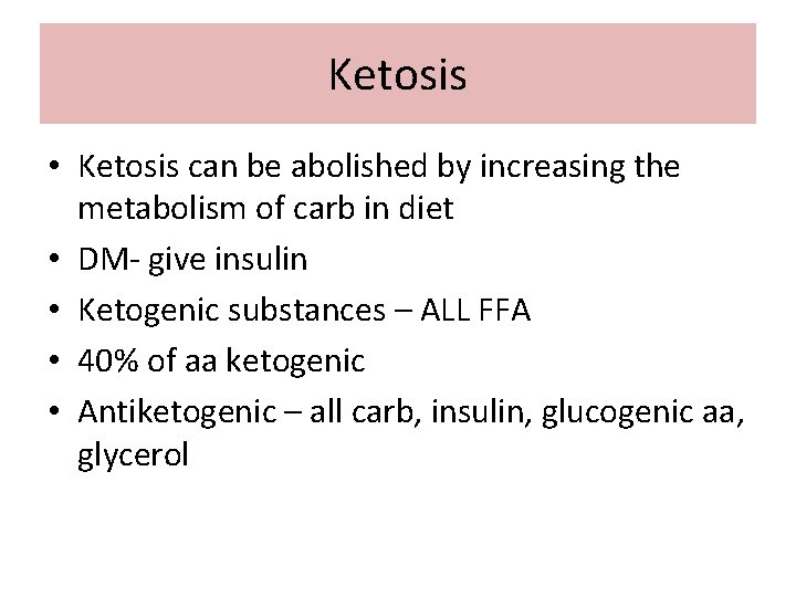 Ketosis • Ketosis can be abolished by increasing the metabolism of carb in diet