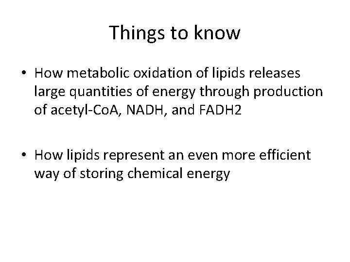 Things to know • How metabolic oxidation of lipids releases large quantities of energy