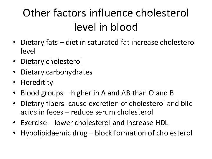 Other factors influence cholesterol level in blood • Dietary fats – diet in saturated
