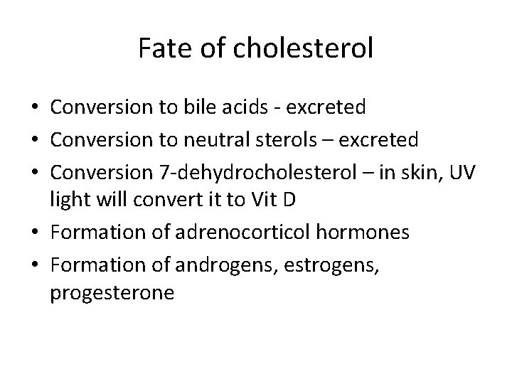 Fate of cholesterol • Conversion to bile acids - excreted • Conversion to neutral