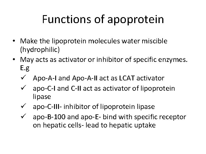 Functions of apoprotein • Make the lipoprotein molecules water miscible (hydrophilic) • May acts