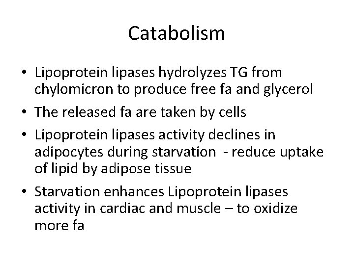 Catabolism • Lipoprotein lipases hydrolyzes TG from chylomicron to produce free fa and glycerol