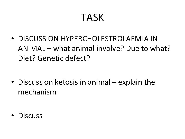TASK • DISCUSS ON HYPERCHOLESTROLAEMIA IN ANIMAL – what animal involve? Due to what?